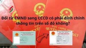 doi-tu-cmnd-sang-cccd-co-phai-dinh-chinh-thong-tin-tren-so-do-khong